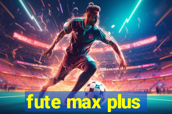 fute max plus